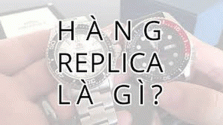 Hàng Replica là gì? Như thế nào được gọi là Rep 1:1.